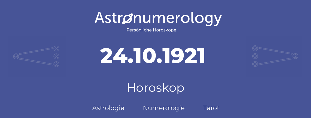 Horoskop für Geburtstag (geborener Tag): 24.10.1921 (der 24. Oktober 1921)