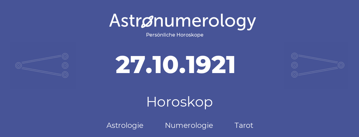 Horoskop für Geburtstag (geborener Tag): 27.10.1921 (der 27. Oktober 1921)