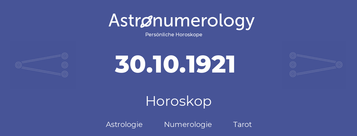 Horoskop für Geburtstag (geborener Tag): 30.10.1921 (der 30. Oktober 1921)