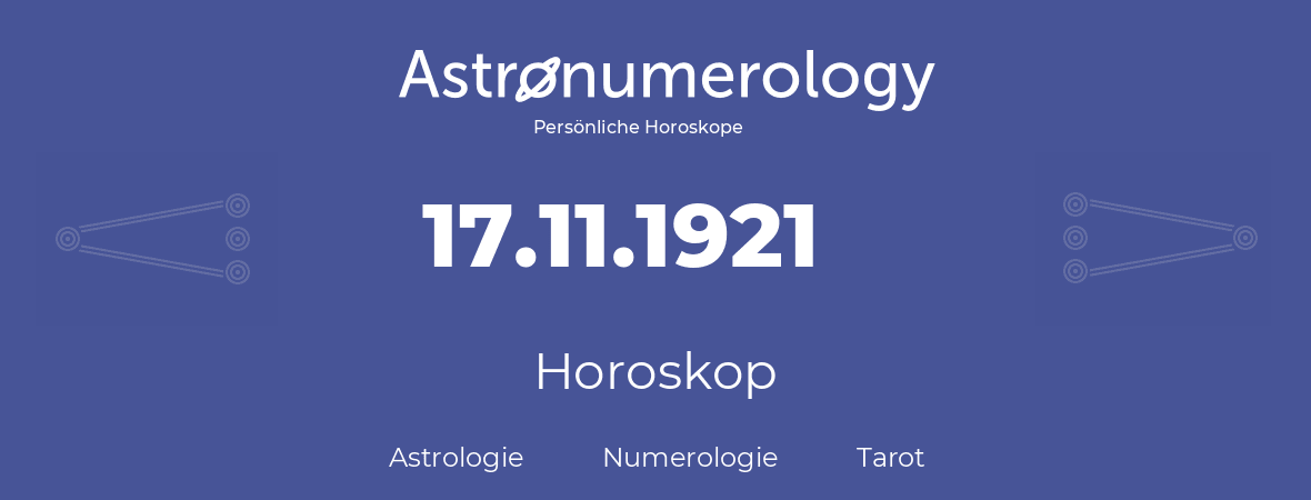 Horoskop für Geburtstag (geborener Tag): 17.11.1921 (der 17. November 1921)