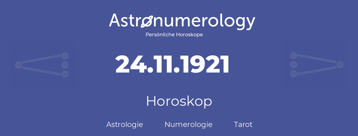 Horoskop für Geburtstag (geborener Tag): 24.11.1921 (der 24. November 1921)
