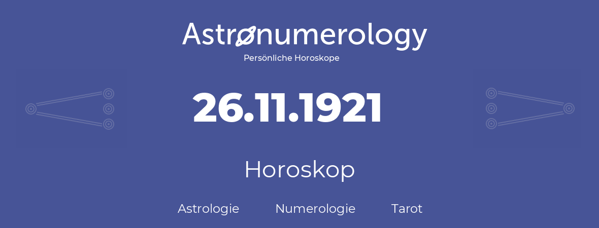 Horoskop für Geburtstag (geborener Tag): 26.11.1921 (der 26. November 1921)
