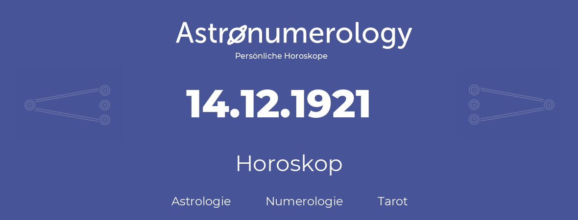 Horoskop für Geburtstag (geborener Tag): 14.12.1921 (der 14. Dezember 1921)