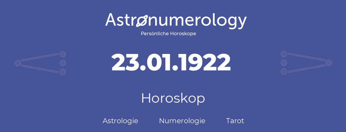 Horoskop für Geburtstag (geborener Tag): 23.01.1922 (der 23. Januar 1922)