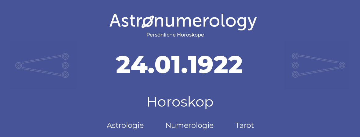 Horoskop für Geburtstag (geborener Tag): 24.01.1922 (der 24. Januar 1922)