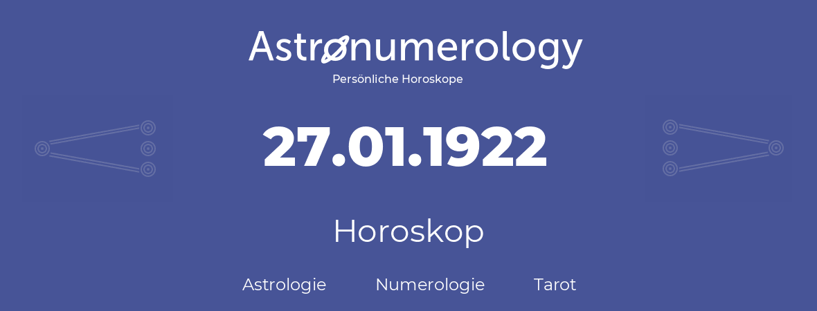 Horoskop für Geburtstag (geborener Tag): 27.01.1922 (der 27. Januar 1922)
