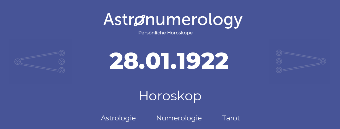 Horoskop für Geburtstag (geborener Tag): 28.01.1922 (der 28. Januar 1922)