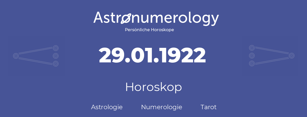 Horoskop für Geburtstag (geborener Tag): 29.01.1922 (der 29. Januar 1922)