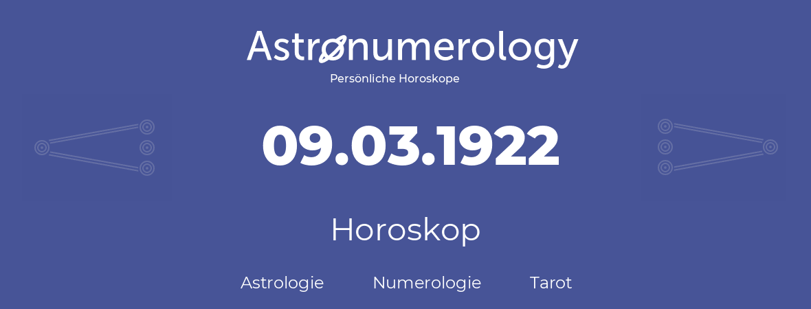 Horoskop für Geburtstag (geborener Tag): 09.03.1922 (der 9. Marz 1922)