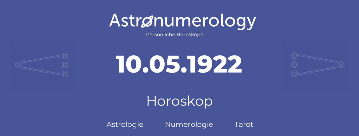 Horoskop für Geburtstag (geborener Tag): 10.05.1922 (der 10. Mai 1922)