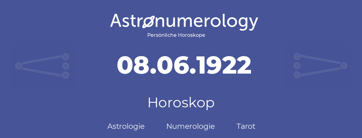 Horoskop für Geburtstag (geborener Tag): 08.06.1922 (der 08. Juni 1922)