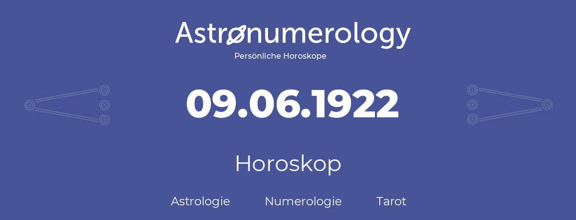 Horoskop für Geburtstag (geborener Tag): 09.06.1922 (der 09. Juni 1922)