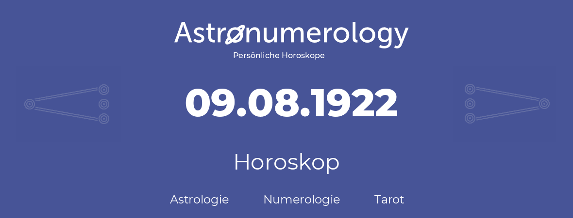 Horoskop für Geburtstag (geborener Tag): 09.08.1922 (der 09. August 1922)