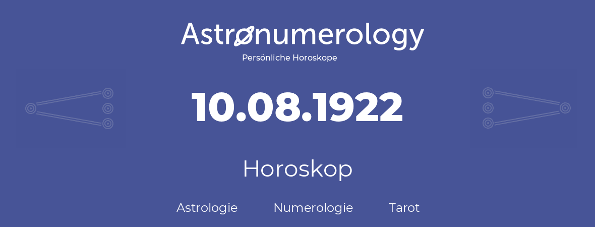 Horoskop für Geburtstag (geborener Tag): 10.08.1922 (der 10. August 1922)