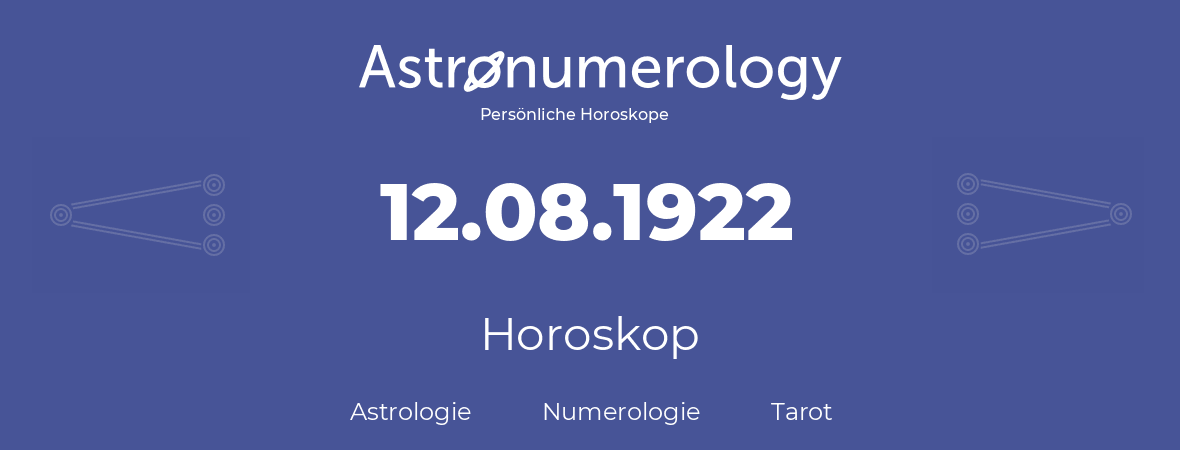 Horoskop für Geburtstag (geborener Tag): 12.08.1922 (der 12. August 1922)