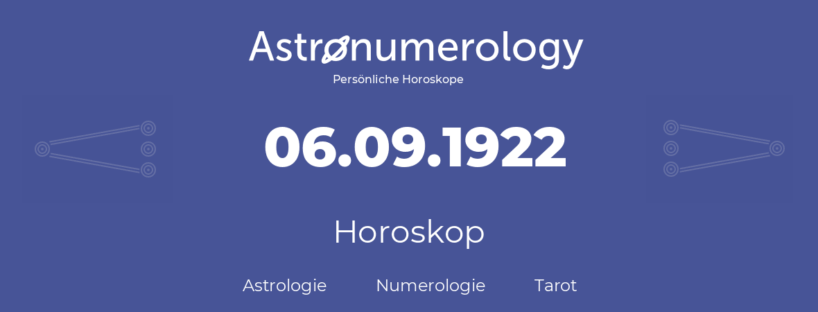 Horoskop für Geburtstag (geborener Tag): 06.09.1922 (der 06. September 1922)