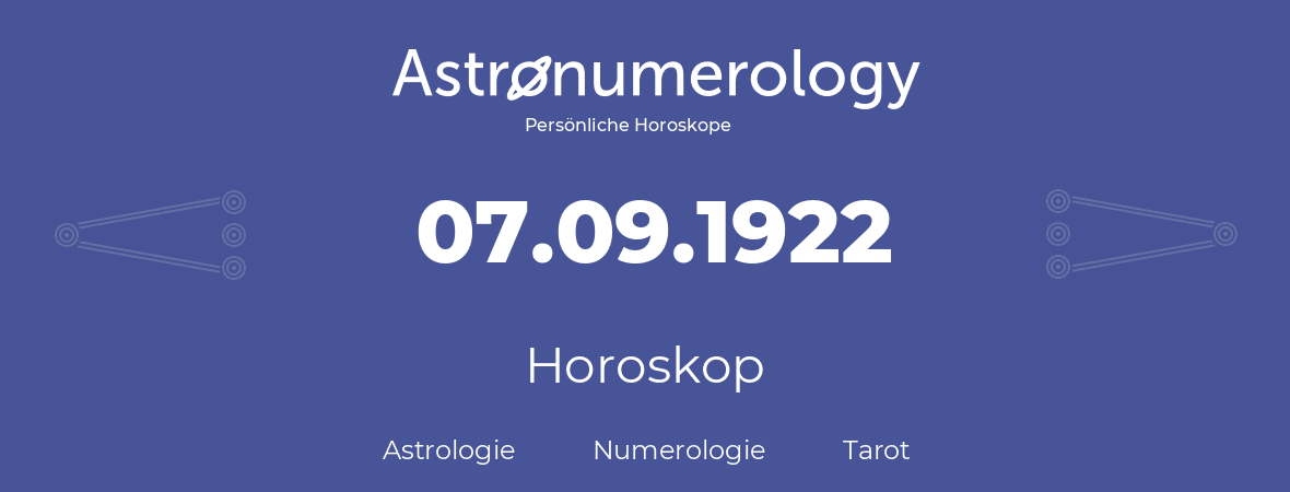 Horoskop für Geburtstag (geborener Tag): 07.09.1922 (der 7. September 1922)