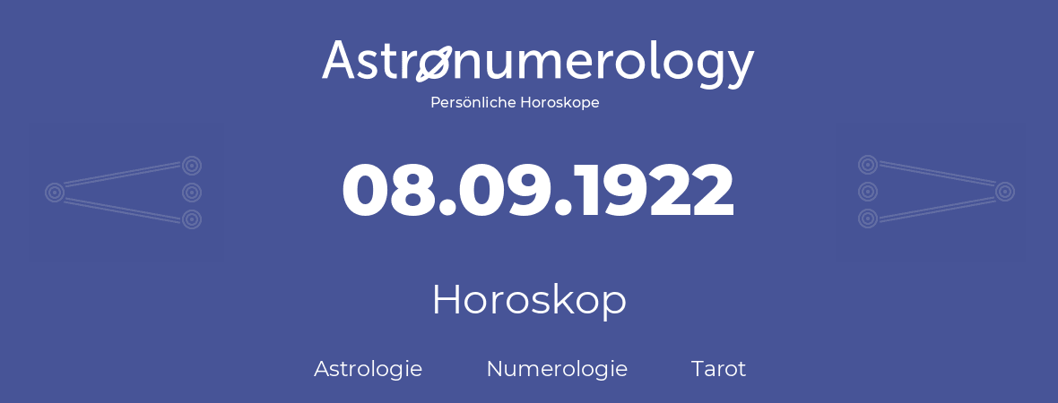 Horoskop für Geburtstag (geborener Tag): 08.09.1922 (der 8. September 1922)