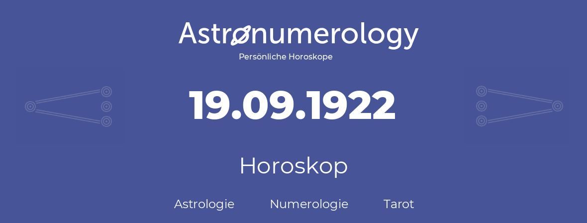 Horoskop für Geburtstag (geborener Tag): 19.09.1922 (der 19. September 1922)