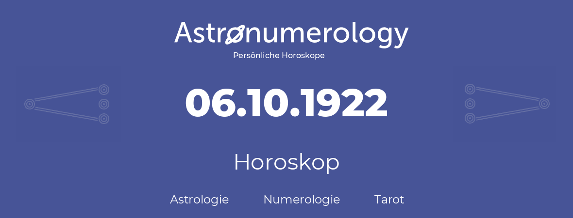Horoskop für Geburtstag (geborener Tag): 06.10.1922 (der 6. Oktober 1922)