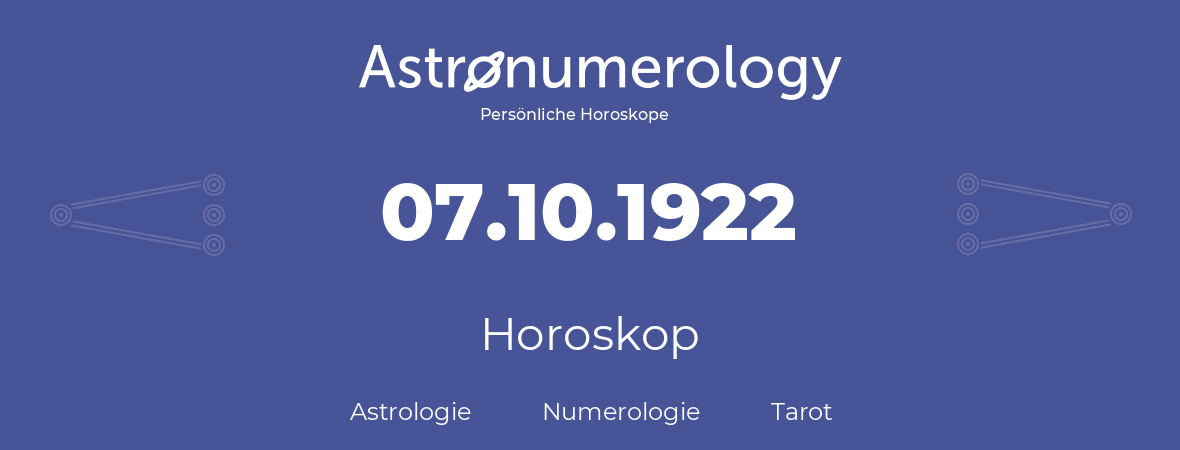 Horoskop für Geburtstag (geborener Tag): 07.10.1922 (der 07. Oktober 1922)