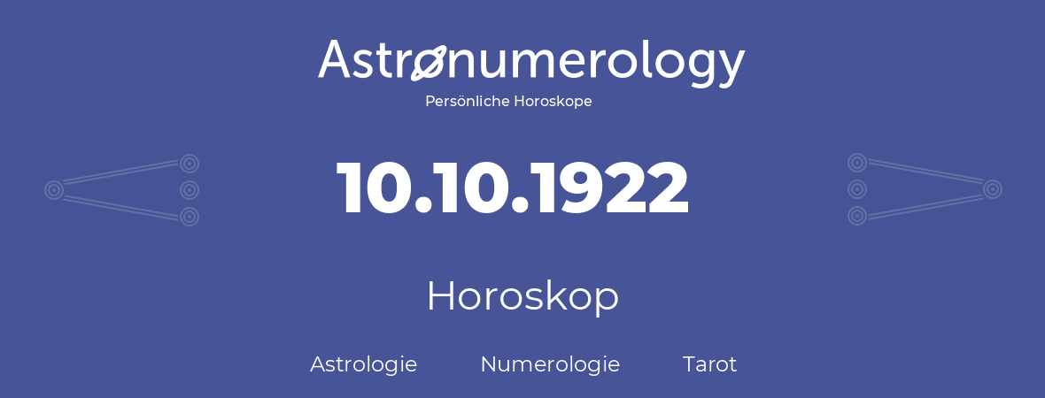 Horoskop für Geburtstag (geborener Tag): 10.10.1922 (der 10. Oktober 1922)