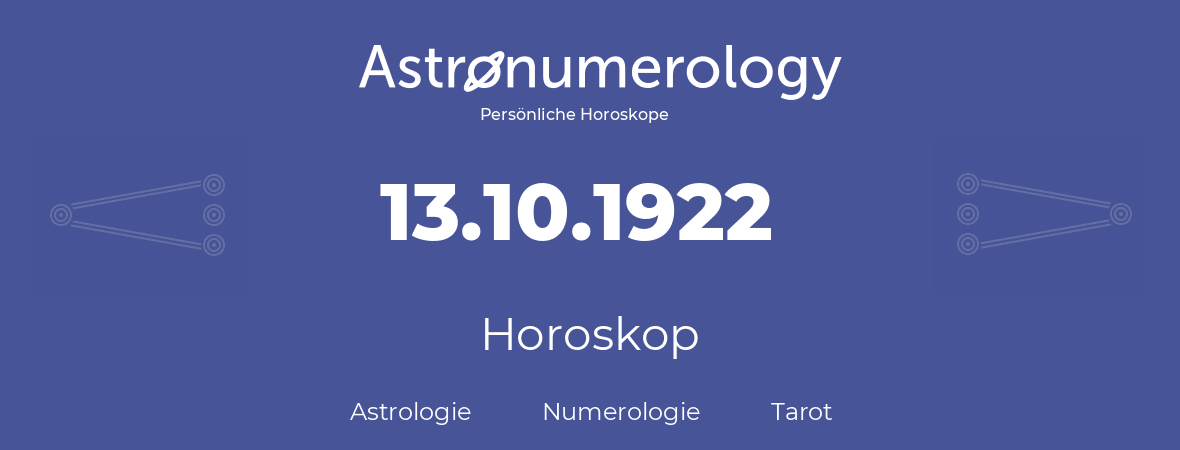 Horoskop für Geburtstag (geborener Tag): 13.10.1922 (der 13. Oktober 1922)