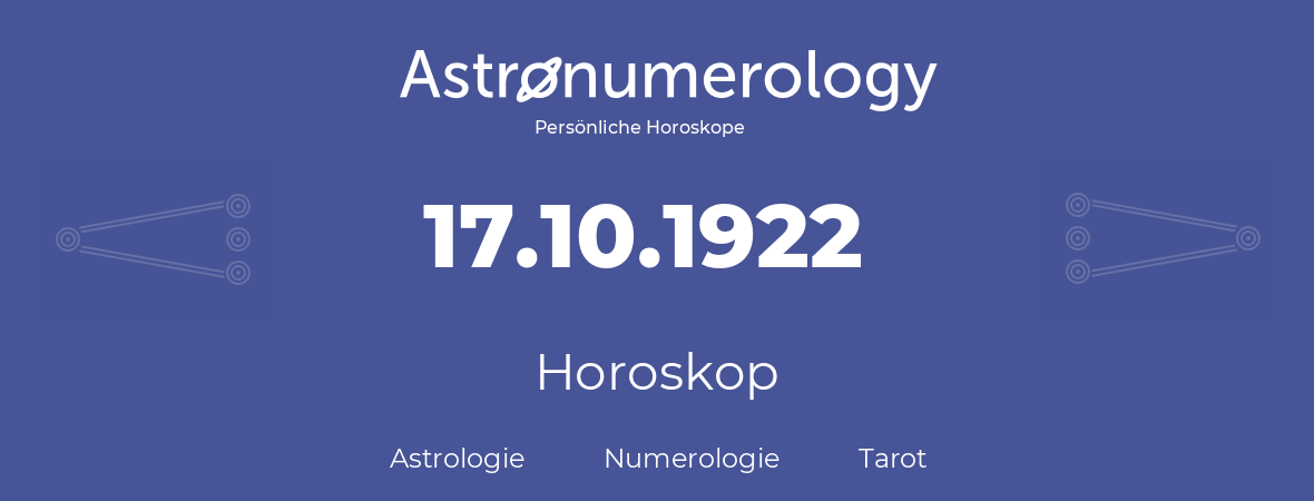 Horoskop für Geburtstag (geborener Tag): 17.10.1922 (der 17. Oktober 1922)