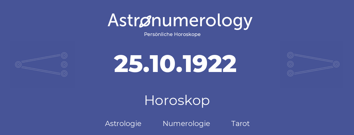 Horoskop für Geburtstag (geborener Tag): 25.10.1922 (der 25. Oktober 1922)