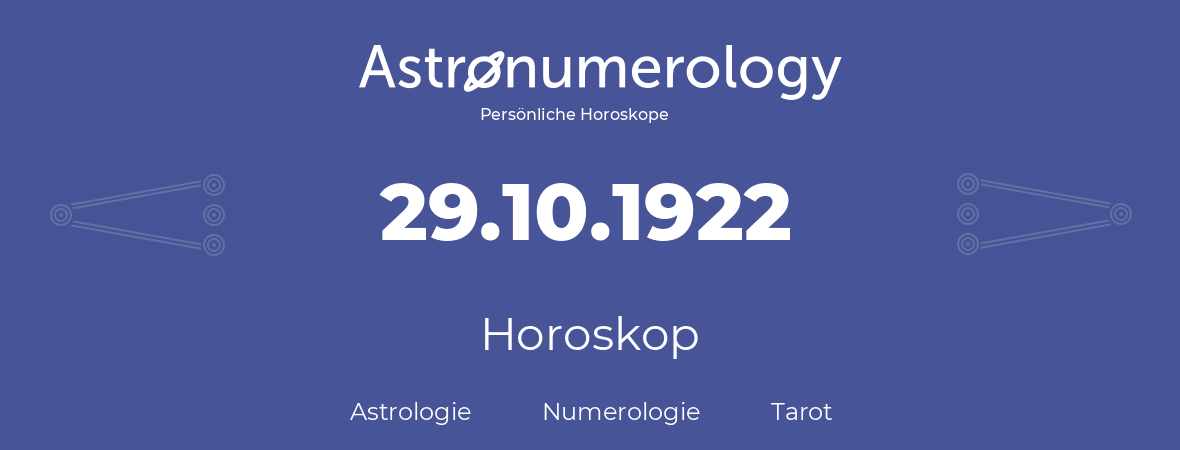 Horoskop für Geburtstag (geborener Tag): 29.10.1922 (der 29. Oktober 1922)