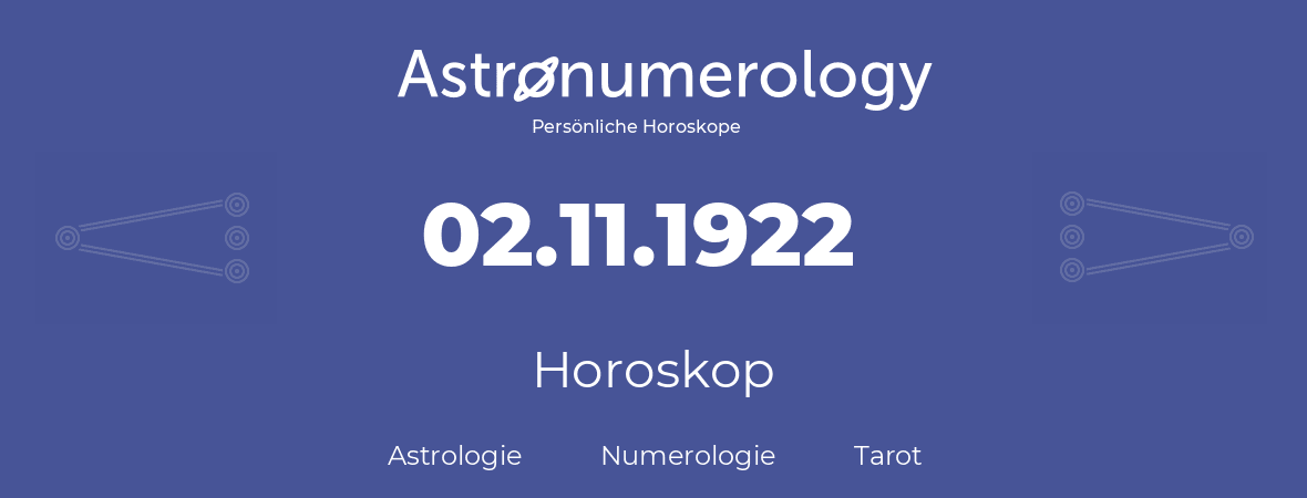 Horoskop für Geburtstag (geborener Tag): 02.11.1922 (der 2. November 1922)