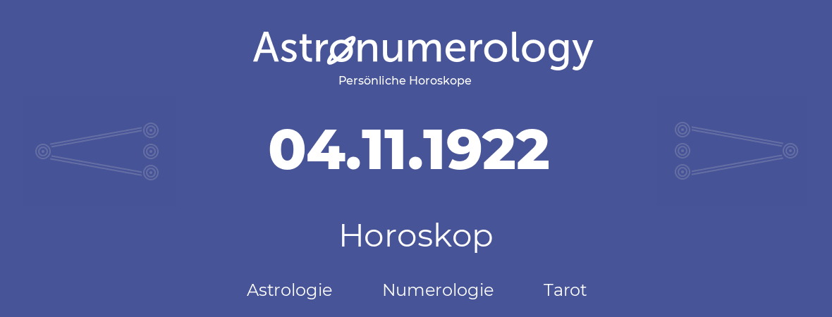 Horoskop für Geburtstag (geborener Tag): 04.11.1922 (der 4. November 1922)