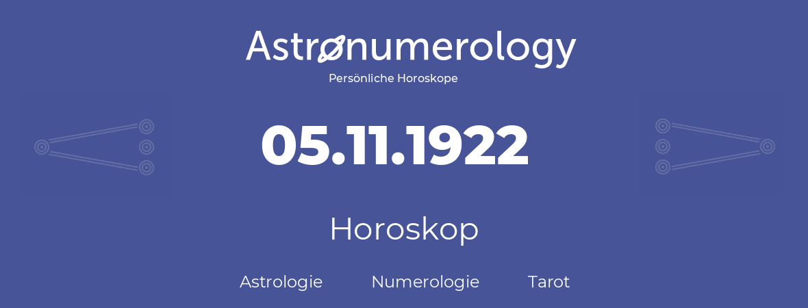 Horoskop für Geburtstag (geborener Tag): 05.11.1922 (der 05. November 1922)