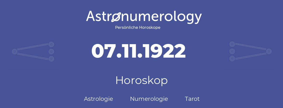 Horoskop für Geburtstag (geborener Tag): 07.11.1922 (der 07. November 1922)