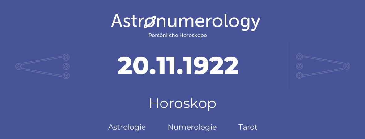 Horoskop für Geburtstag (geborener Tag): 20.11.1922 (der 20. November 1922)