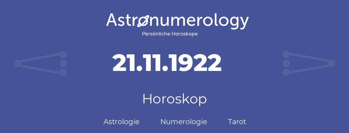 Horoskop für Geburtstag (geborener Tag): 21.11.1922 (der 21. November 1922)