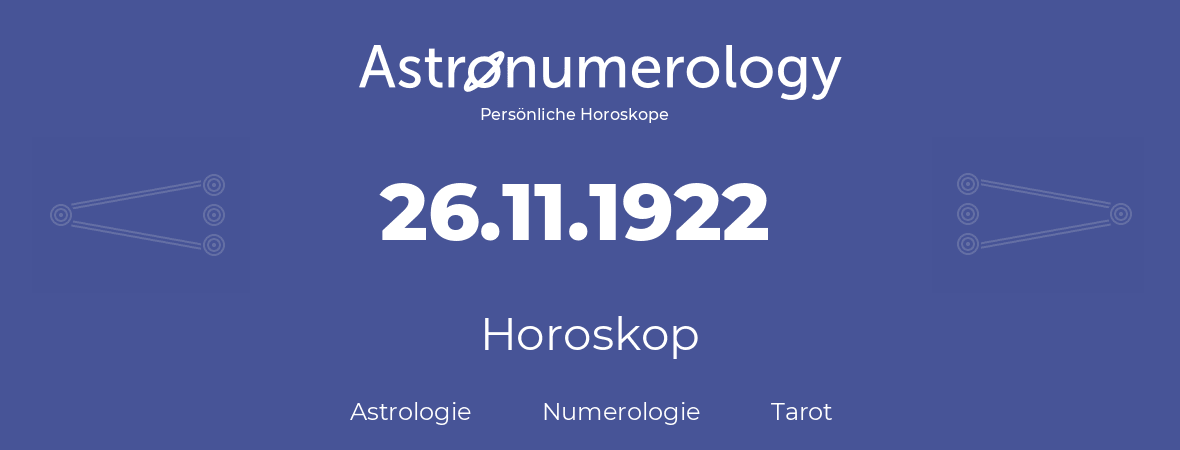 Horoskop für Geburtstag (geborener Tag): 26.11.1922 (der 26. November 1922)