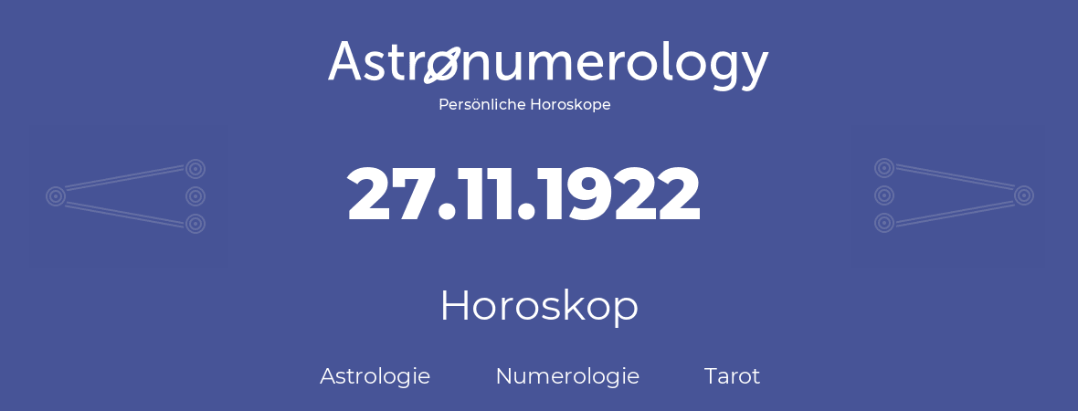 Horoskop für Geburtstag (geborener Tag): 27.11.1922 (der 27. November 1922)