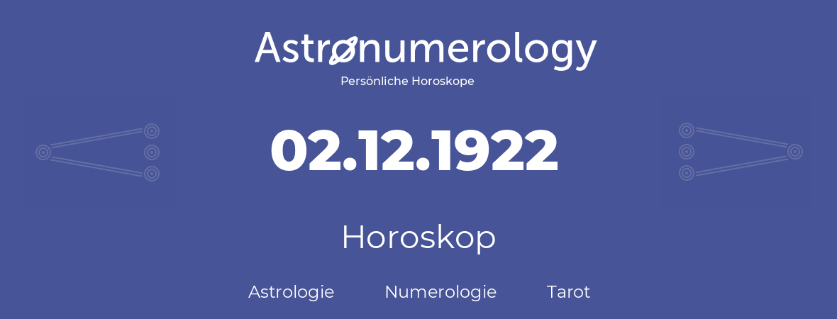 Horoskop für Geburtstag (geborener Tag): 02.12.1922 (der 2. Dezember 1922)