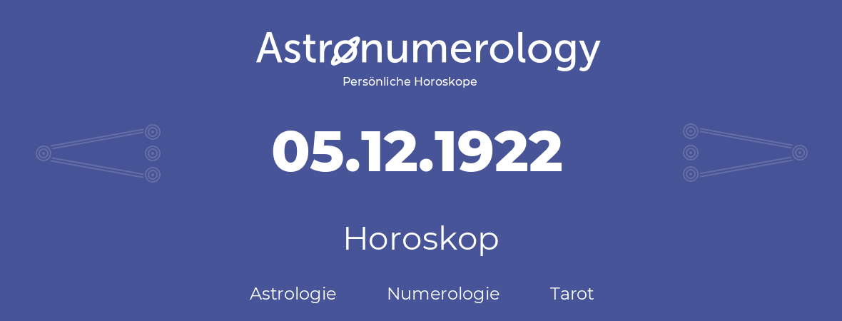 Horoskop für Geburtstag (geborener Tag): 05.12.1922 (der 05. Dezember 1922)