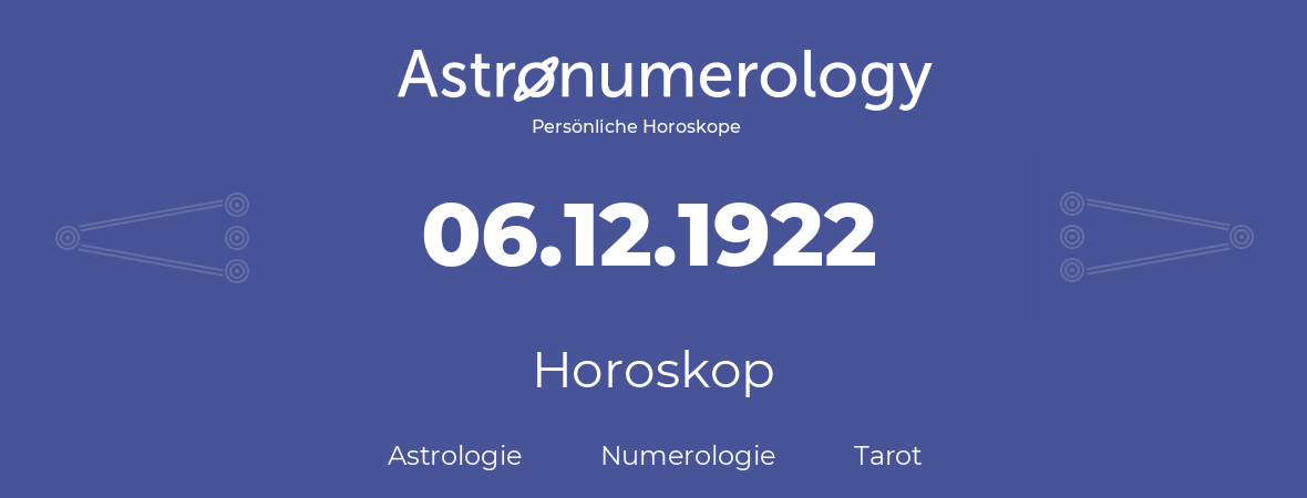 Horoskop für Geburtstag (geborener Tag): 06.12.1922 (der 6. Dezember 1922)