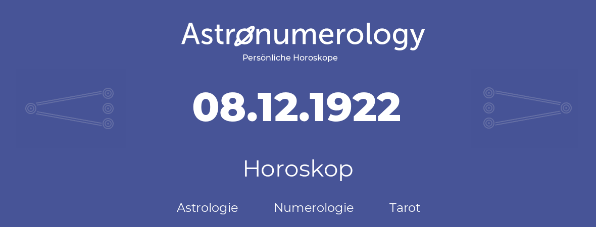 Horoskop für Geburtstag (geborener Tag): 08.12.1922 (der 08. Dezember 1922)