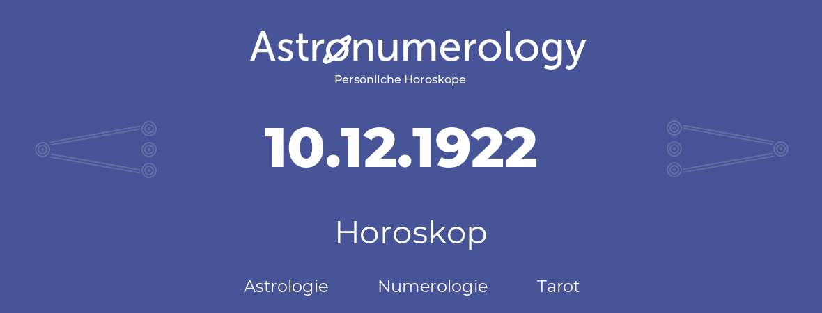 Horoskop für Geburtstag (geborener Tag): 10.12.1922 (der 10. Dezember 1922)