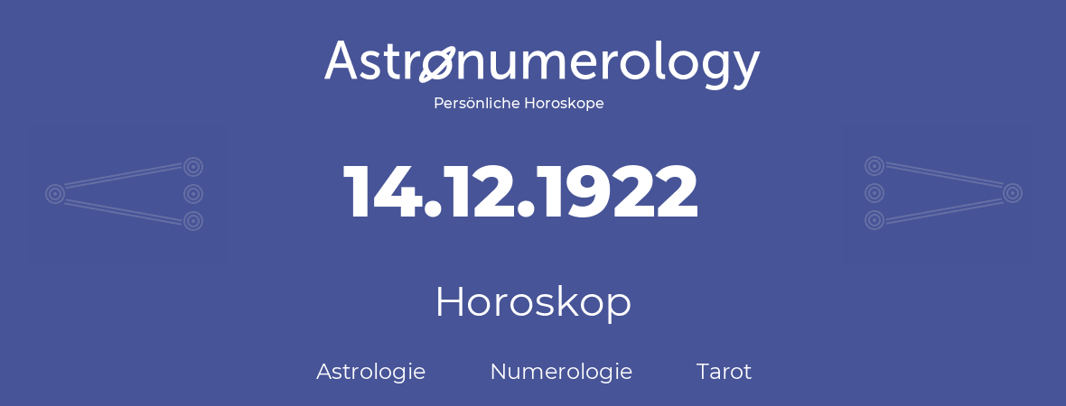 Horoskop für Geburtstag (geborener Tag): 14.12.1922 (der 14. Dezember 1922)