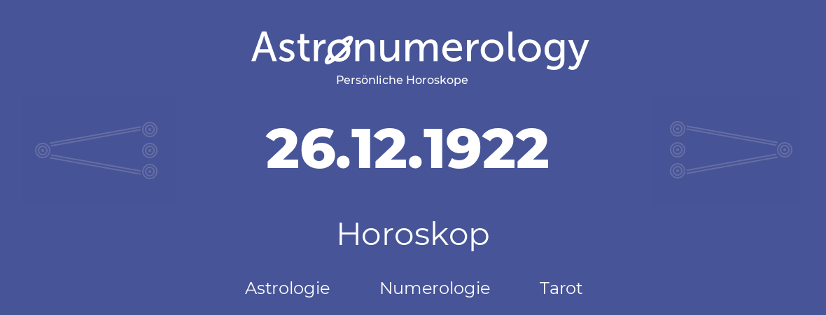 Horoskop für Geburtstag (geborener Tag): 26.12.1922 (der 26. Dezember 1922)
