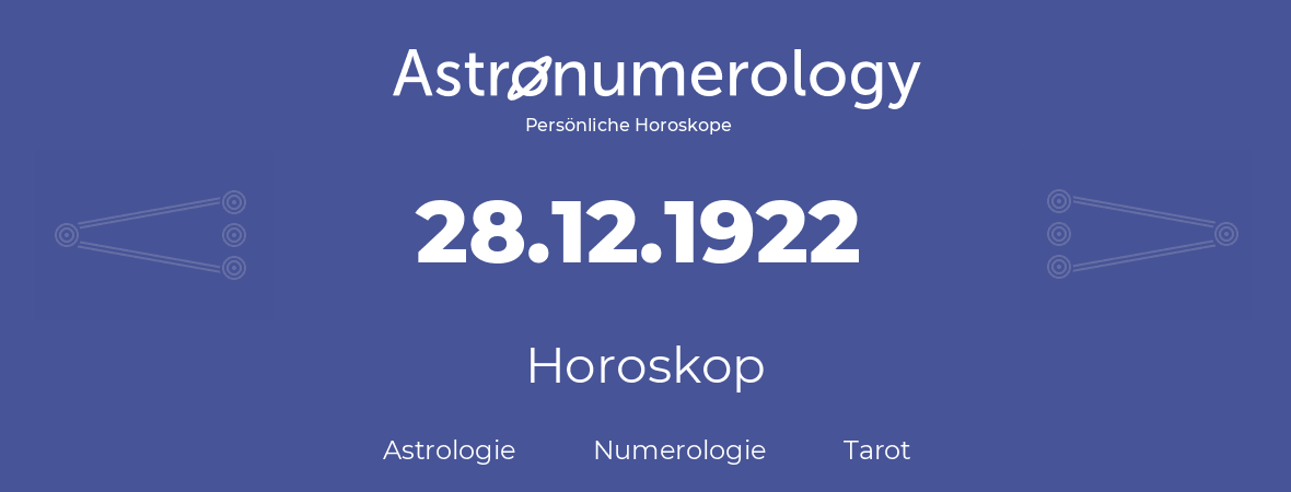 Horoskop für Geburtstag (geborener Tag): 28.12.1922 (der 28. Dezember 1922)