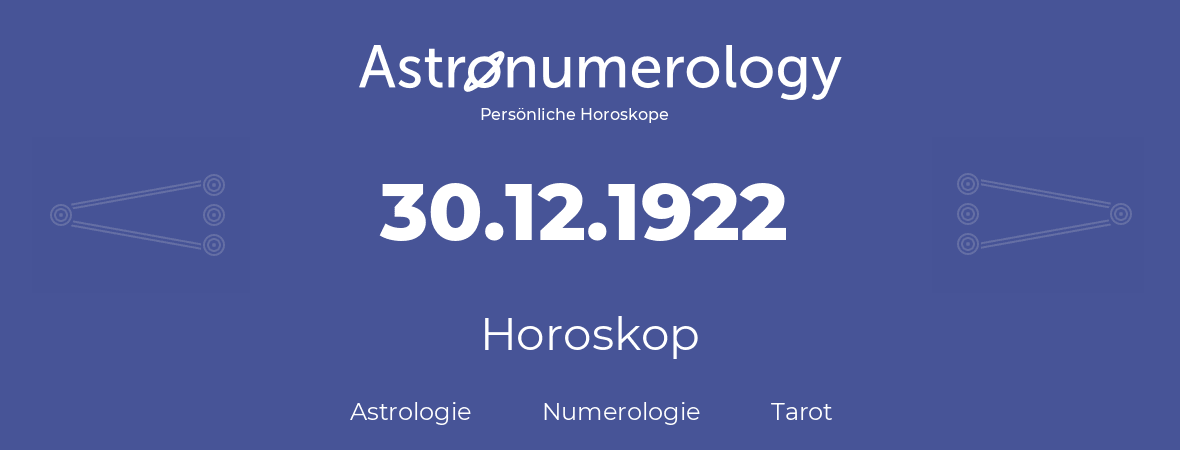 Horoskop für Geburtstag (geborener Tag): 30.12.1922 (der 30. Dezember 1922)