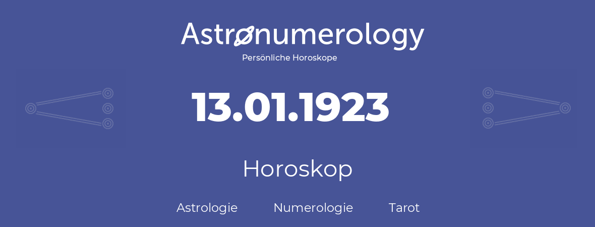 Horoskop für Geburtstag (geborener Tag): 13.01.1923 (der 13. Januar 1923)