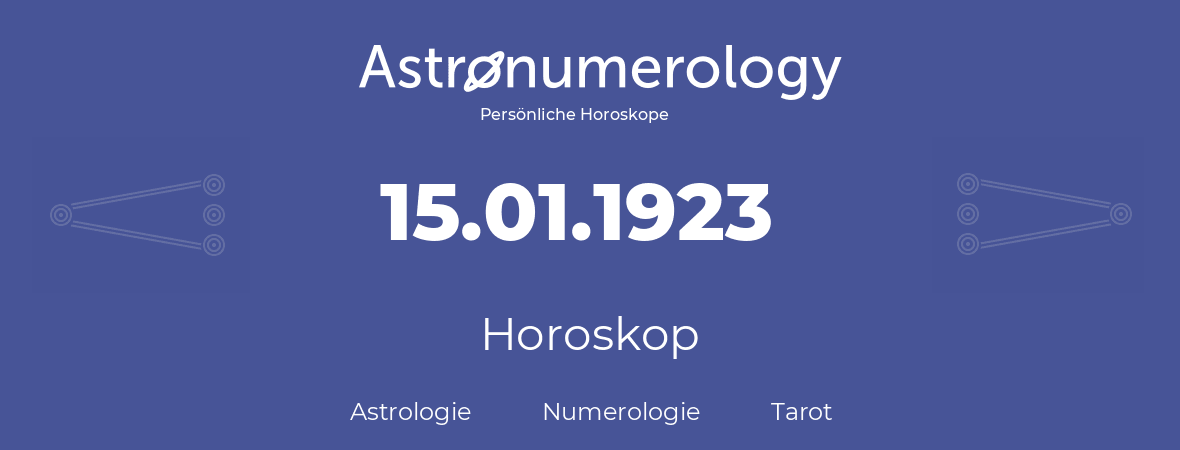 Horoskop für Geburtstag (geborener Tag): 15.01.1923 (der 15. Januar 1923)