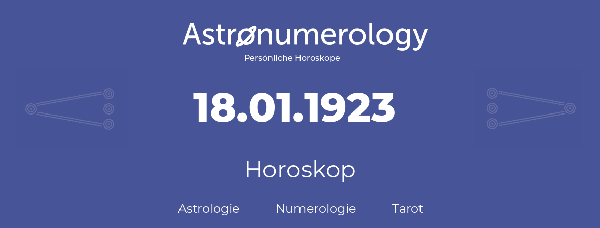 Horoskop für Geburtstag (geborener Tag): 18.01.1923 (der 18. Januar 1923)